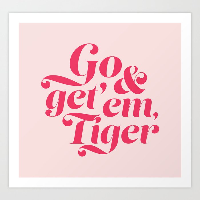 Go and Get'Em Tiger - Pink Art Print