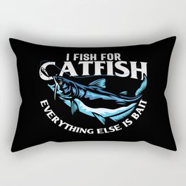 I Fish For Catfish Everything Else Is Bait Rectangular Pillow
