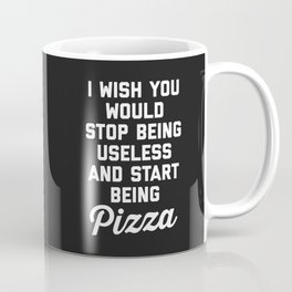 Start Being Pizza Funny Quote Mug