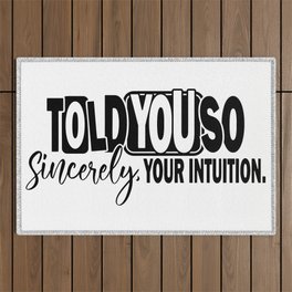 Told You So Sincerely Your Intuition Outdoor Rug