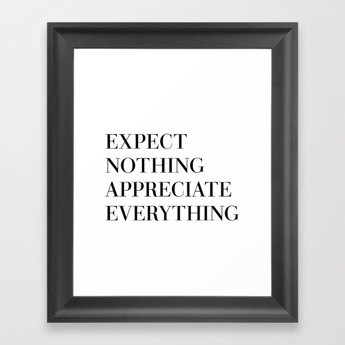 expect nothing appreciate everything Framed Art Print