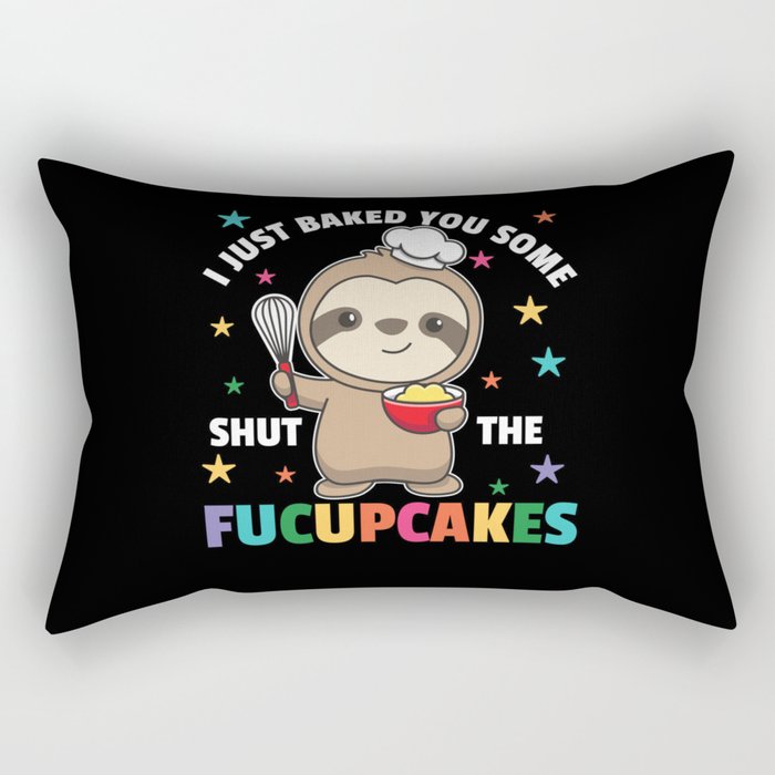 I just baked you some shut the fucupcakes sloth Rectangular Pillow