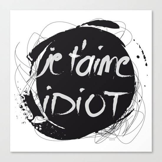 Je t'aime idiot Canvas Print