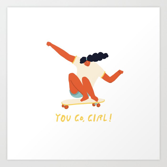 You go girl print Art Print