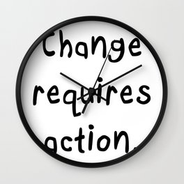 Change requires action. Wall Clock
