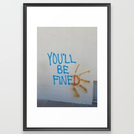 You'll Be Fined Framed Art Print