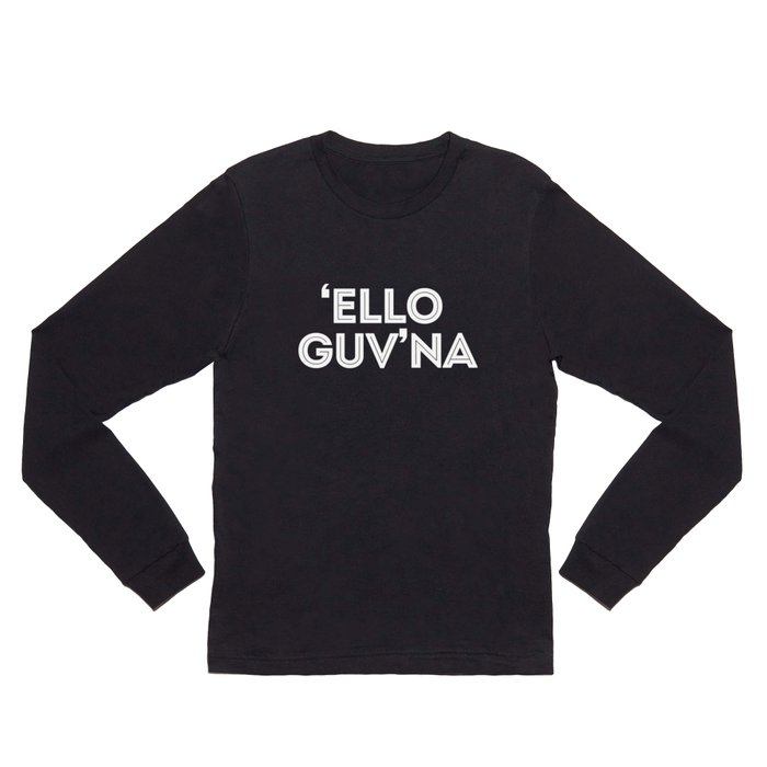 Hello Governor - 'Ello Guv'na - Funny British Sayings design Long Sleeve T Shirt