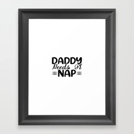 Daddy Needs A Nap Framed Art Print