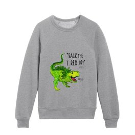 Back the T. Rex up! Kids Crewneck