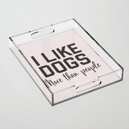 I Like Dogs More Than People, Funny Quote Acrylic Tray