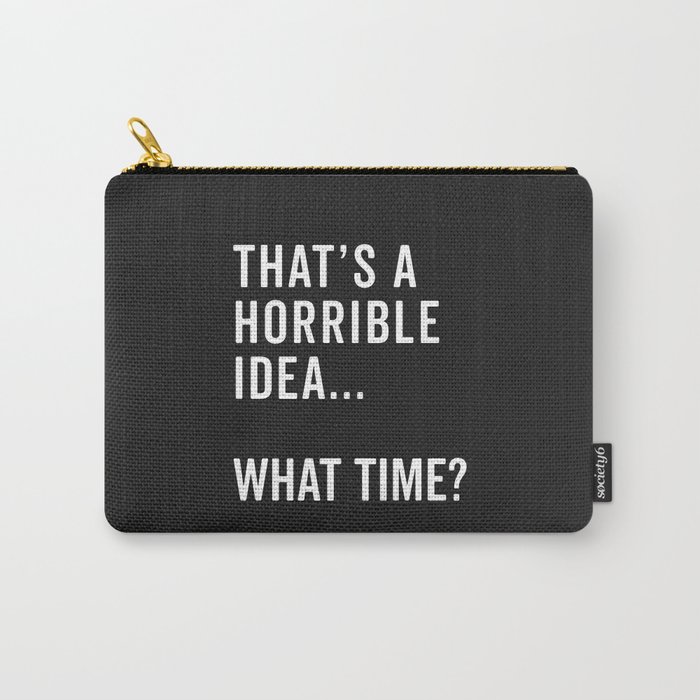 A Horrible Idea What Time Funny Sarcastic Quote Carry-All Pouch