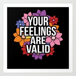 You Feelings are valid Mental Health Matters Art Print