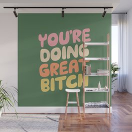 You're Doing Great Bitch Wall Mural