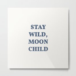 Stay Wild, Moon Child. Moonchild Quote. Metal Print | Staywild, Art, Wild, Typography, Words, Bohochic, Moonquote, Wildquote, Moonchild, Graphicdesign 