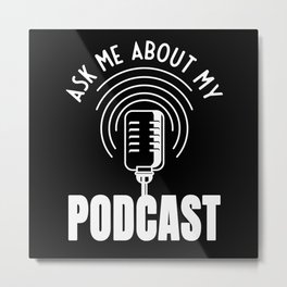 Ask Me About My Podcast Moderator Podcaster Metal Print