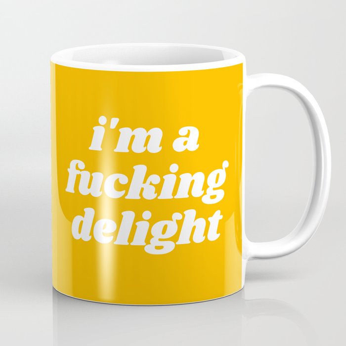 I'm A Fucking Delight Funny Quote Coffee Mug
