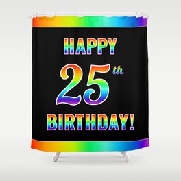 [ Thumbnail: Fun, Colorful, Rainbow Spectrum “HAPPY 25th BIRTHDAY!” Shower Curtain ]