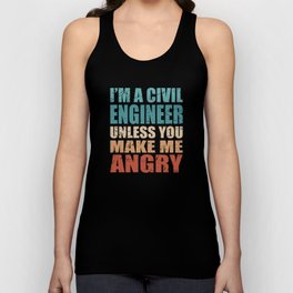 I'm a Civil Engineer Unless You Make Me Angry Unisex Tank Top