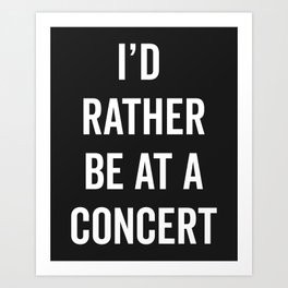 Rather Be At A Concert Music Quote Art Print