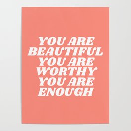 you are beautiful you are worthy you are enough Poster