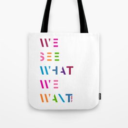 We see what we want to see Tote Bag