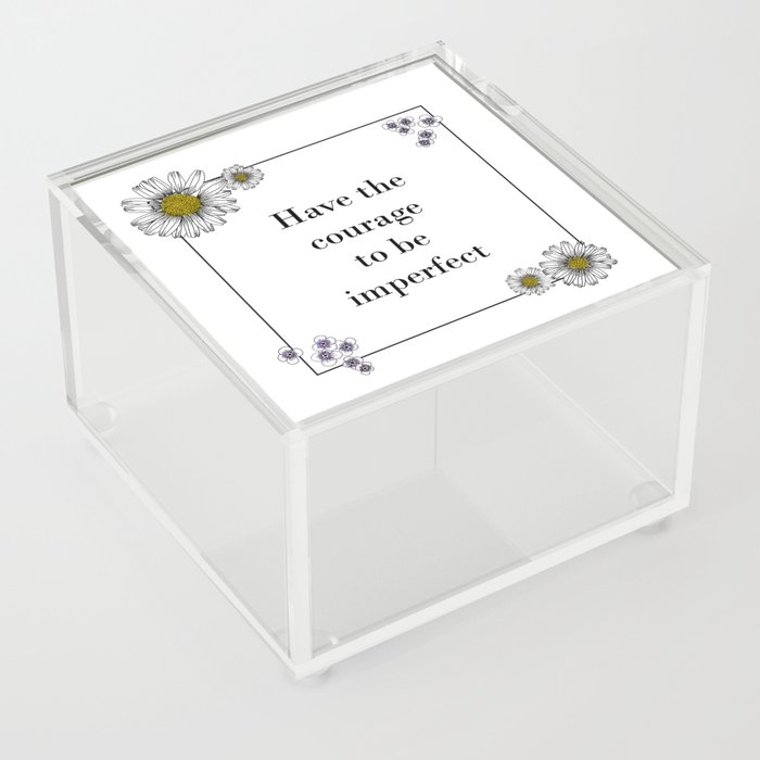 Have the courage to be imperfect Brene Brown art selflove Acrylic Box