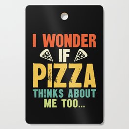 Funny I Wonder If Pizza Thinks About Me Too Cutting Board