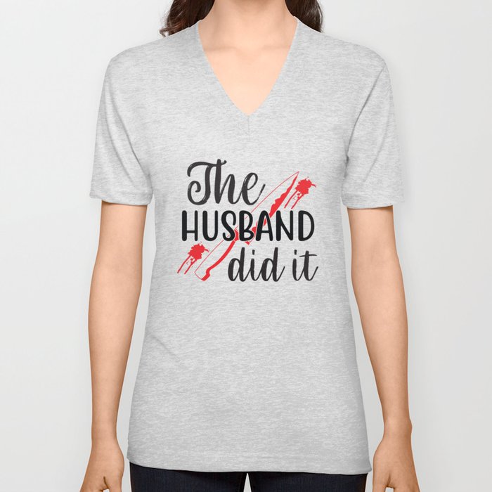 The Husband Did IT V Neck T Shirt