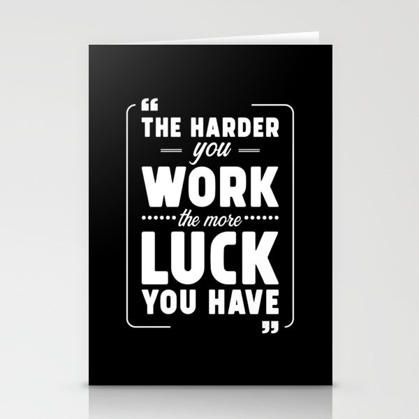 The Harder you work the more Luck you have Stationery Cards