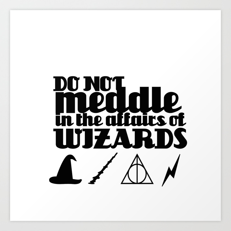 Do Not Meddle In The Affairs Of Wizards Art Print By Of Books And Bailey Society6