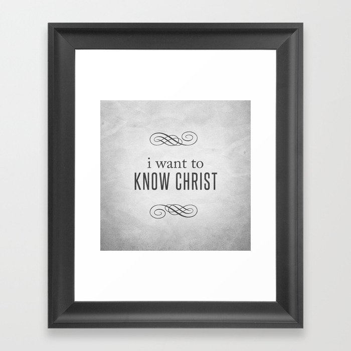 I Want to Know Christ - Philippians 3:10 Framed Art Print