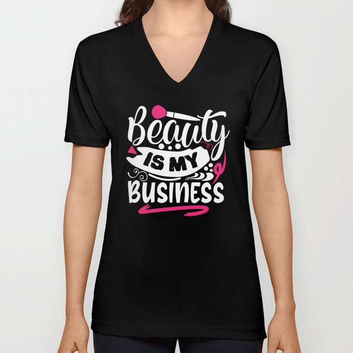 Beauty Is My Business Pretty Makeup V Neck T Shirt