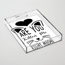 Are You Kitten Me Right Meow Acrylic Tray