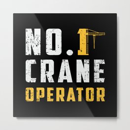 No. 1 Crane Operator Construction Site Workers Metal Print