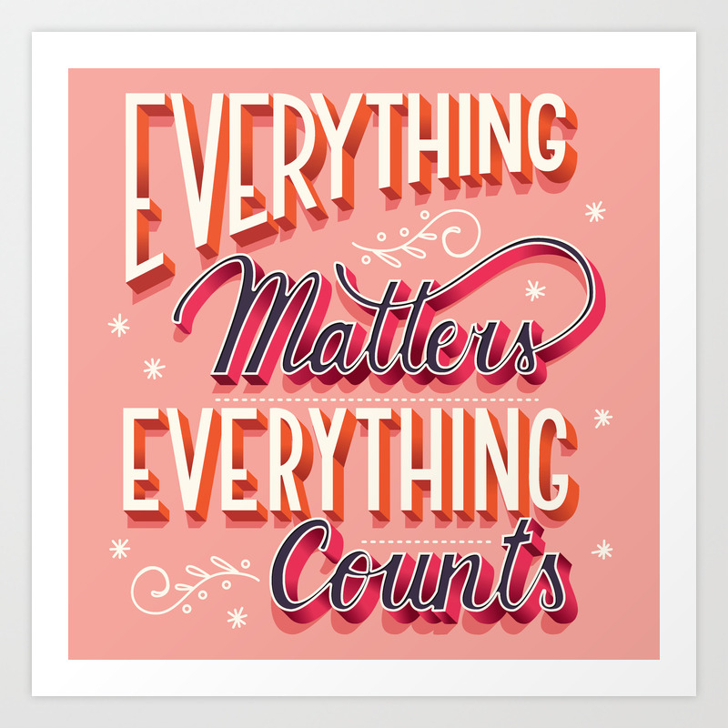 Everything Matters Everything Counts Hand Lettering Typography Modern Poster Design Art Print By Bluelela Society6