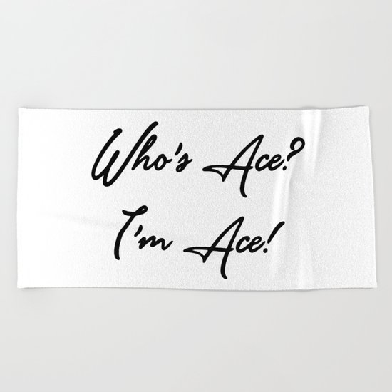 Who's Ace? I'm Ace! Beach Towel