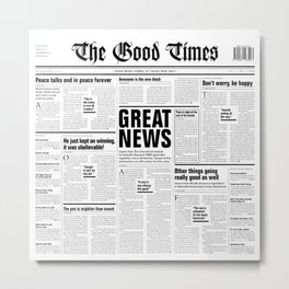 The Good Times Vol. 1, No. 1 / Newspaper with only good news Metal Print | Text, Publisher, Magazine, Print, Press, Graphicdesign, Journalist, Funny, Black and White, Graphic Design 
