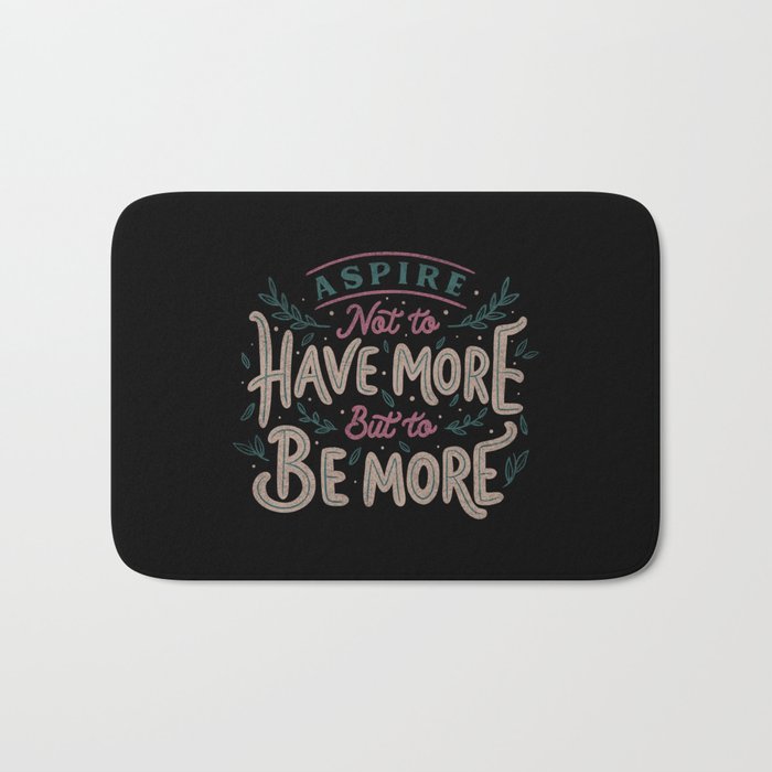 Aspire Not to Have More But to be More Bath Mat