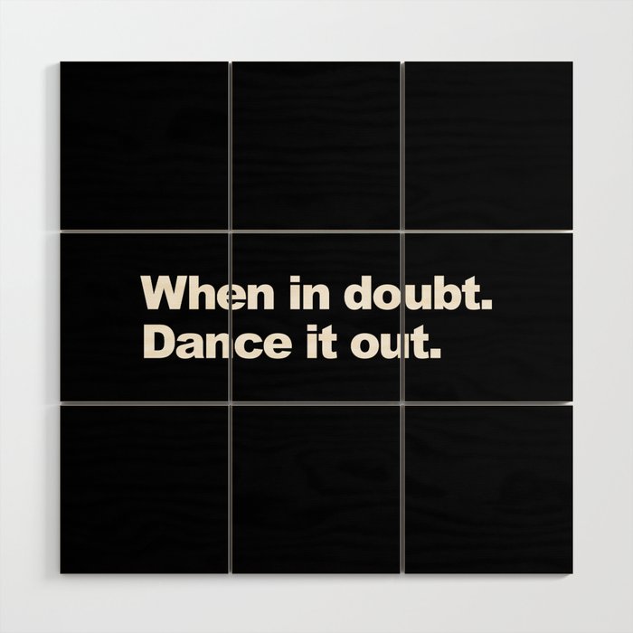 When in doubt. Dance it out. Wood Wall Art