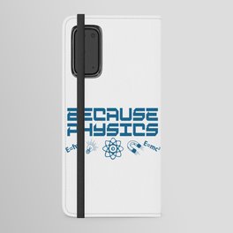 Because Physics Android Wallet Case