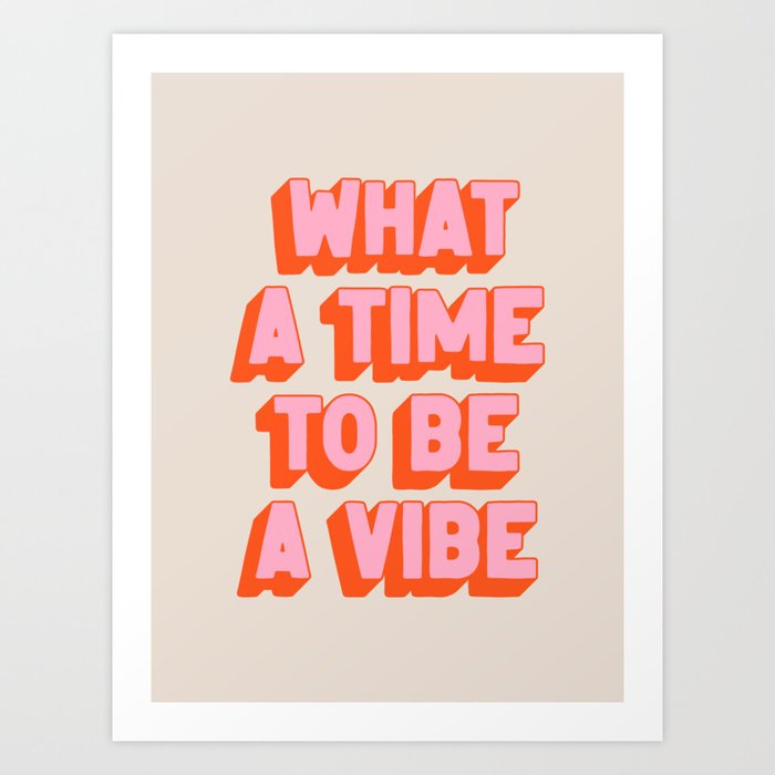 What A Time To Be A Vibe: The Peach Edition Art Print