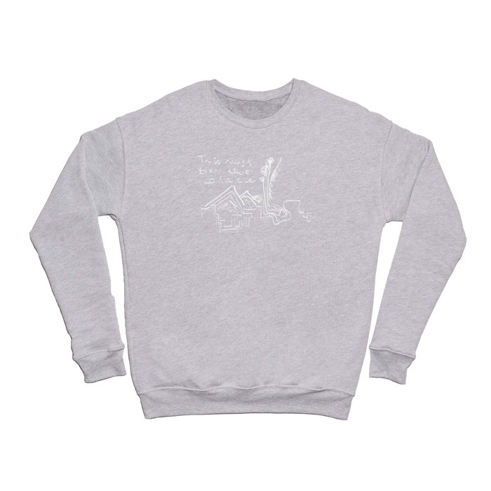 This Must Be the Place Crewneck Sweatshirt