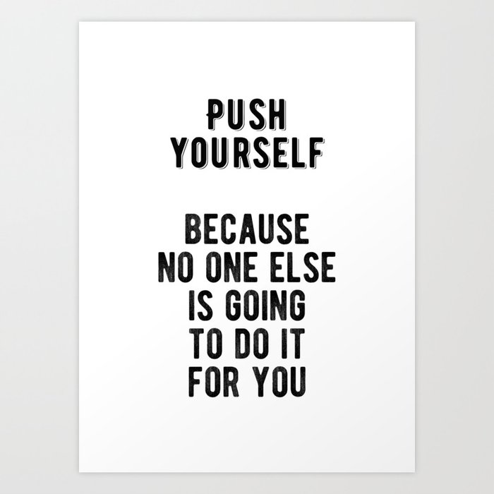 Inspiring Push Yourself Motivational Quote Art Print By Youtopia Society6