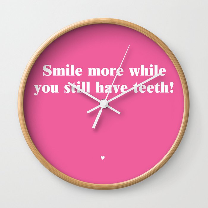 Smile More While You Still Have Teeth!  Wall Clock