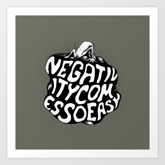 Negativity Comes So Easy Art Print