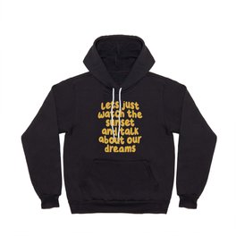 Lets Just Watch the Sunset and Talk about Our Dreams Hoody