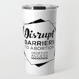 Disrupt Barriers to Abortion! Travel Mug