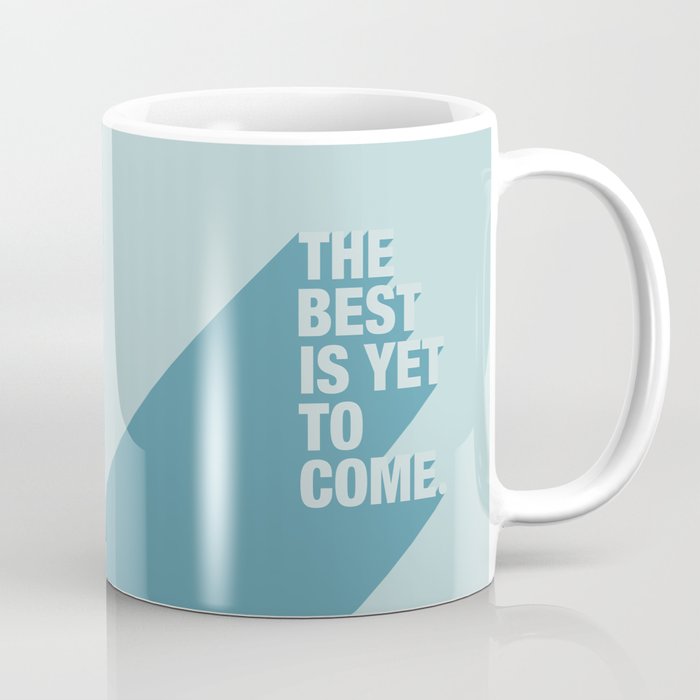 The Best Is Yet To Come (Aqua) Coffee Mug