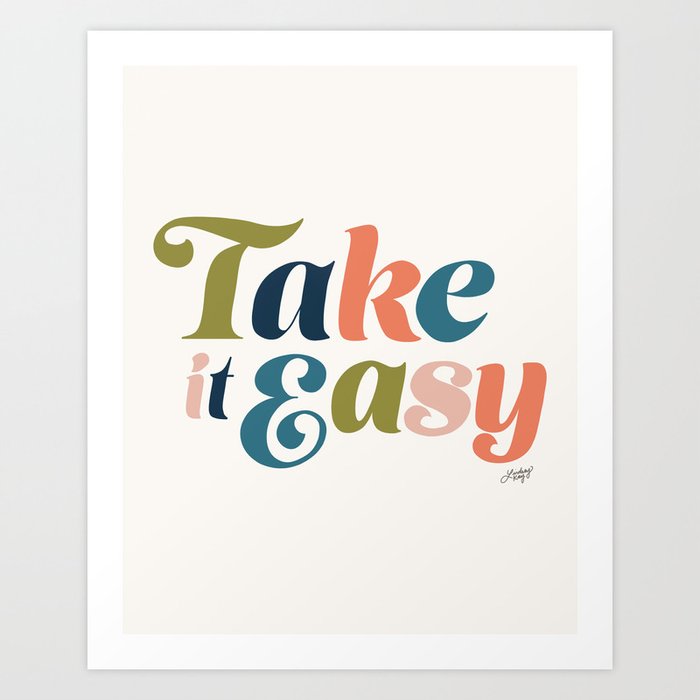 Take it Easy (Multi Color Palette) Art Print