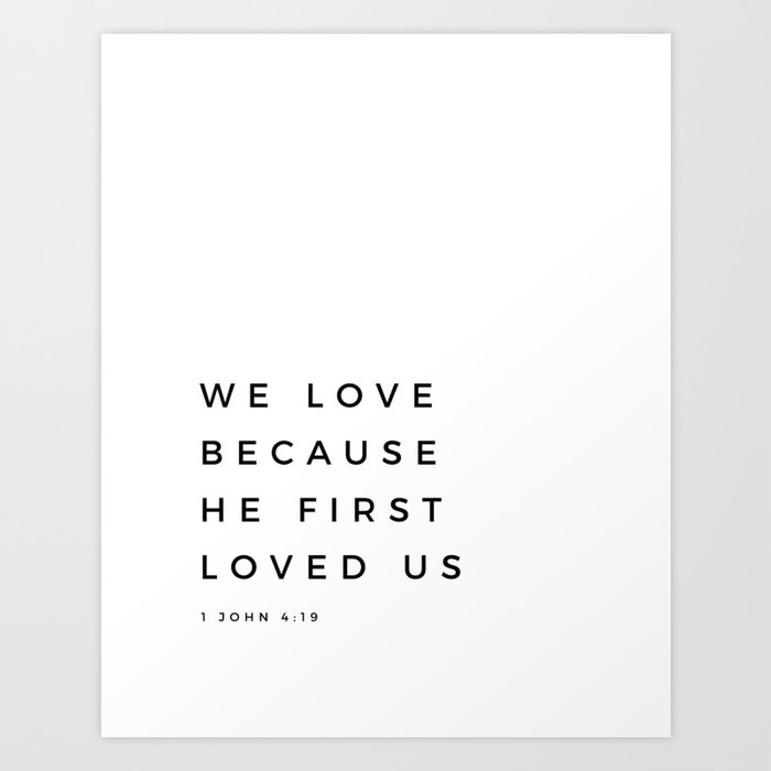 We Love Because He First Loved Us 1 John 4 19 Bible Verse Scripture Quote Christian Wedding Sign Art Print
